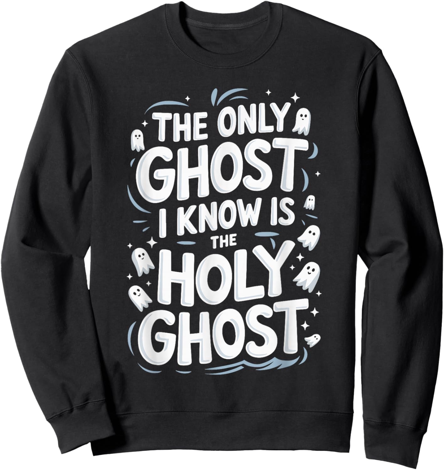 The Only Ghost I Know Is The Holy Ghost Sweatshirt - Sweatshirt | Black