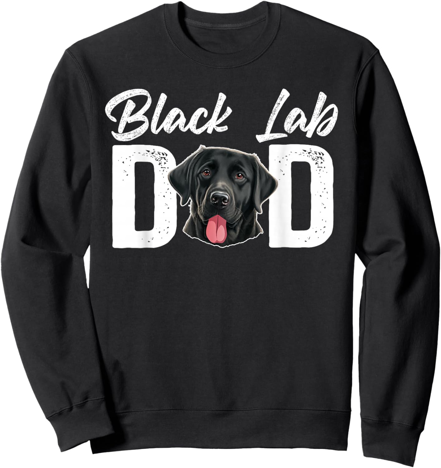 Black Lab Dad Black Labrador Owner Black Lab Lover Sweatshirt - Sweatshirt | Black