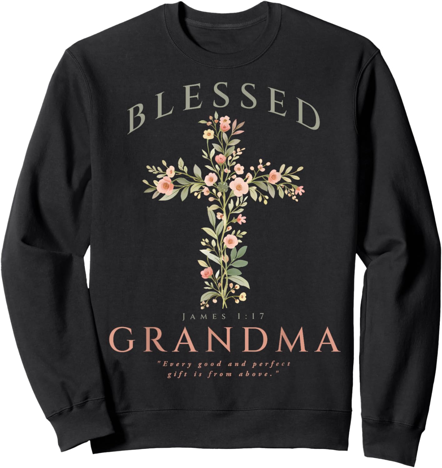 Blessed Christian Grandma Flower Cross James 1 17 Bible Sweatshirt - Sweatshirt | Black