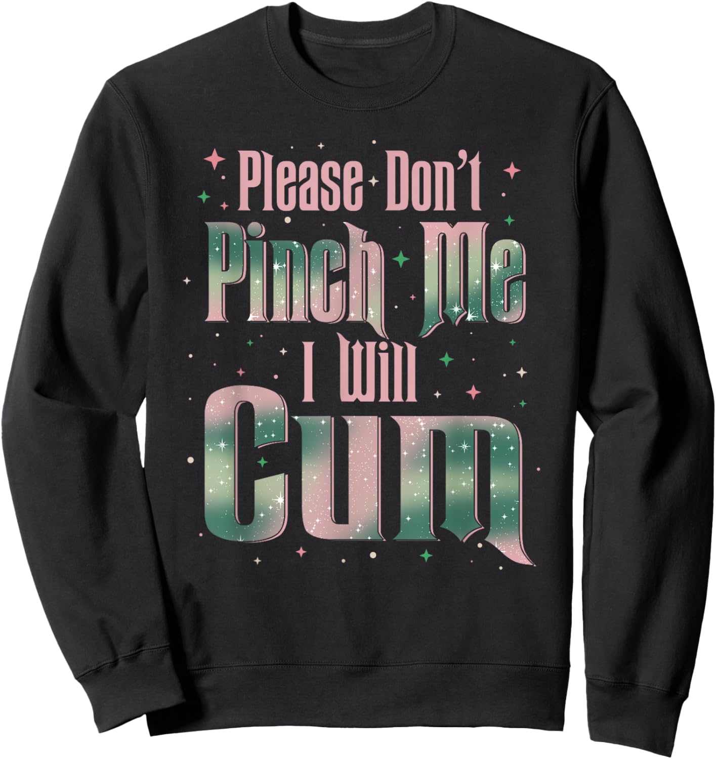 Please Don't Pinch Me I Will Cum Adult Funny Sayings Sweatshirt - Sweatshirt | Black