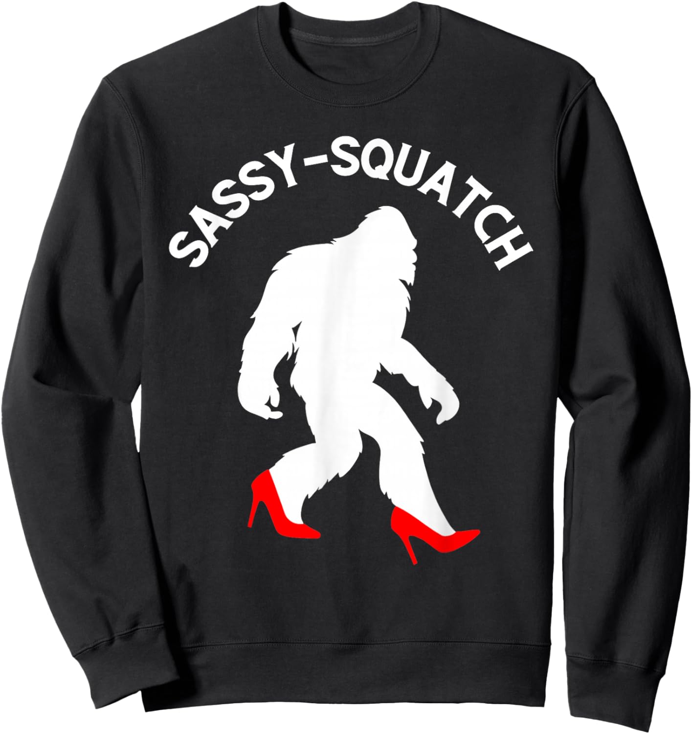 Funny Sasquatch Sassy Squatch Bigfoot Humor Lover Sweatshirt - Sweatshirt | Black