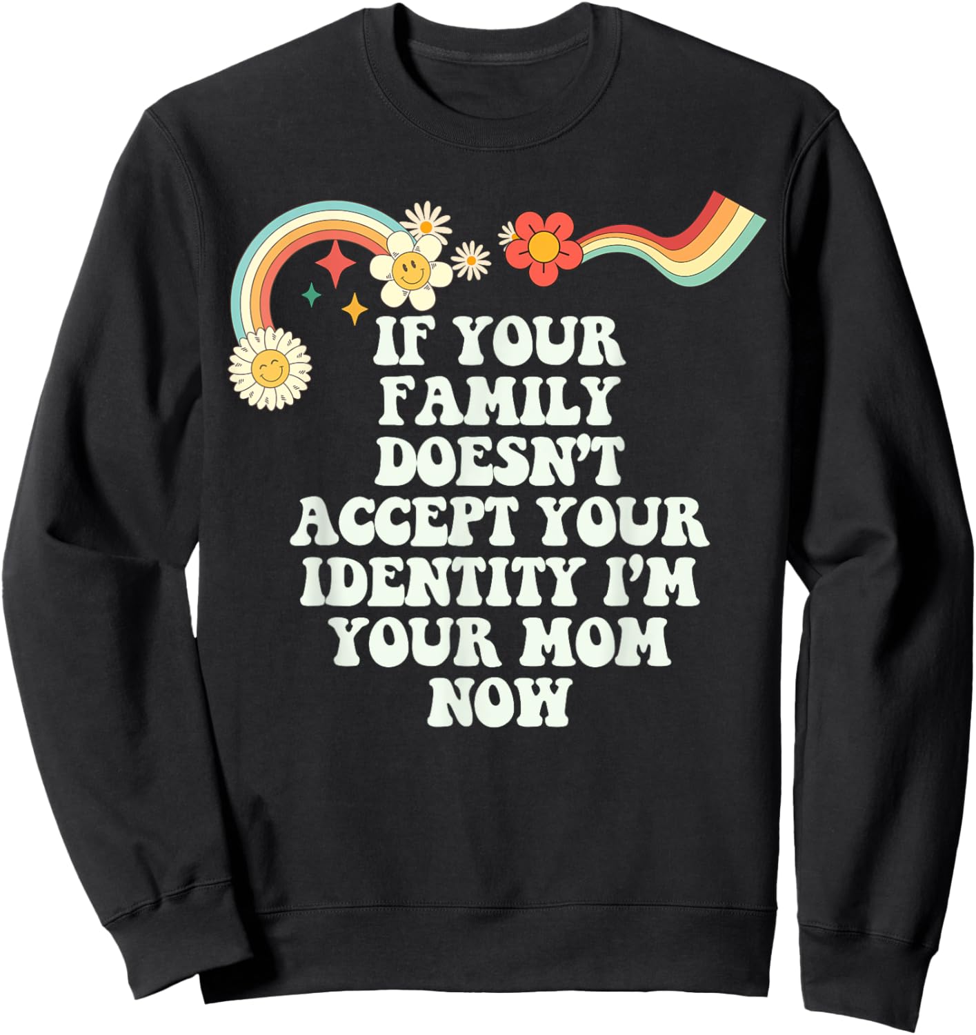 Groovy Funny If Your Family Doesn't Accept Your Identity I'm Sweatshirt - Sweatshirt | Black