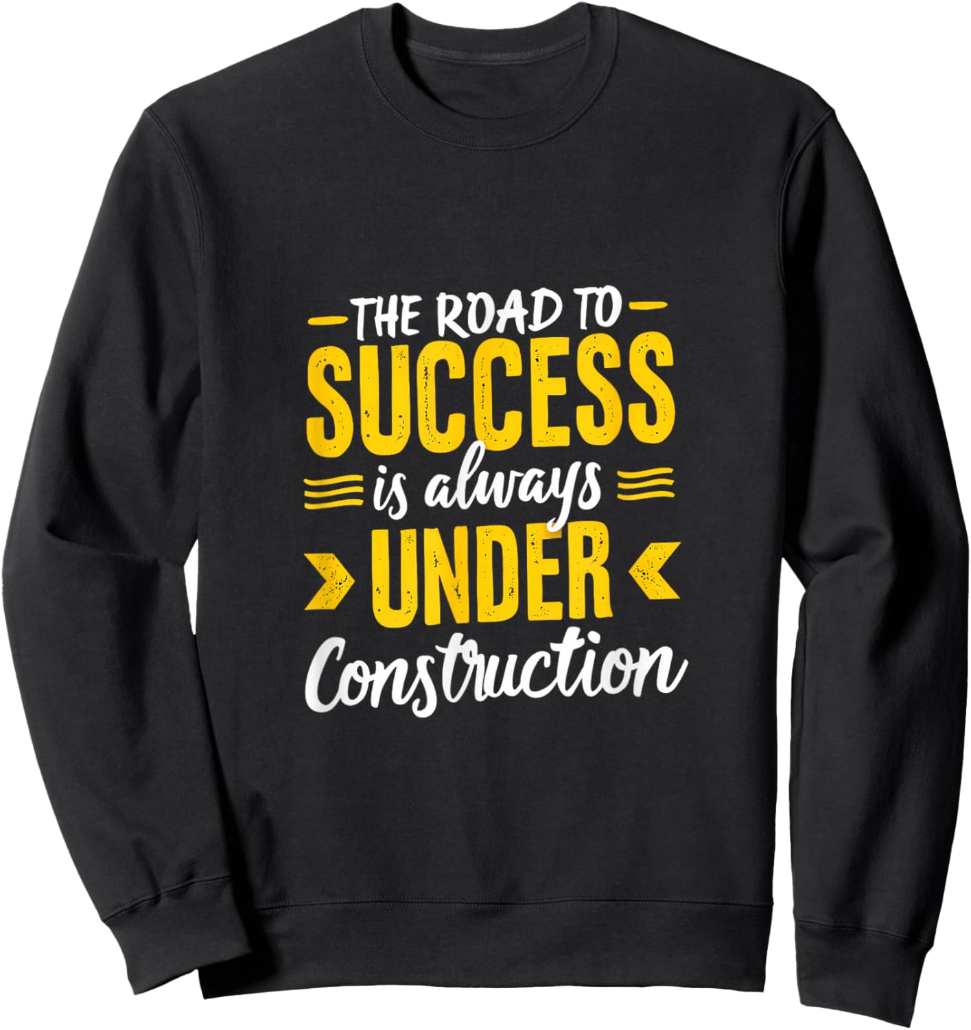 The Road To Success Is Always Under Construction Sweatshirt - Sweatshirt | Black