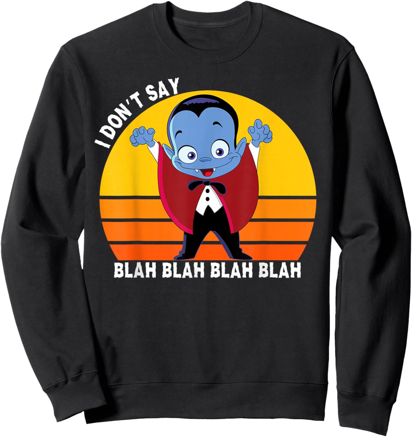 I Don't Say Blah Blah Blah, Funny Dracula Shirt For Kids Sweatshirt - Sweatshirt | Black