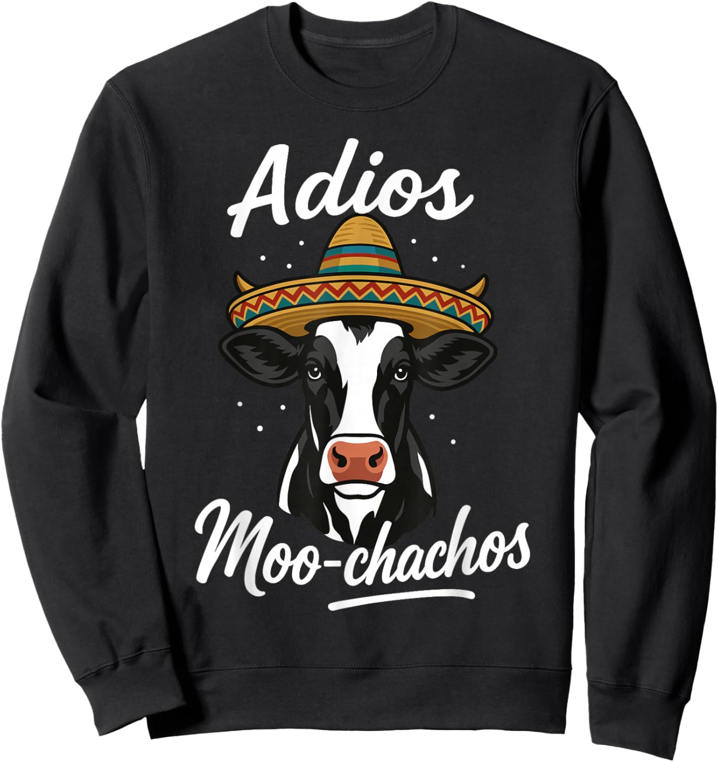Adios Moo Chachos Mexican Funny Spanish Cow Pun Sweatshirt - Sweatshirt | Black