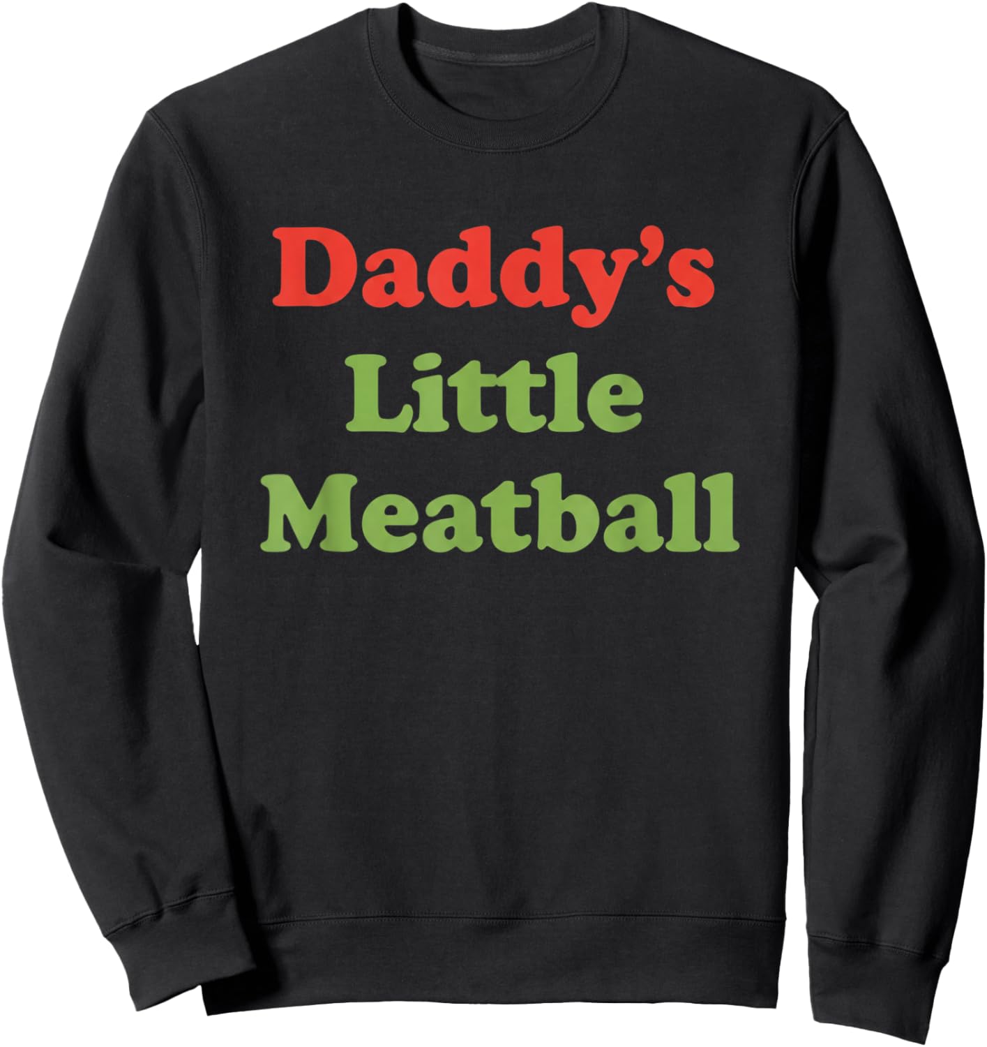 Daddy's Little Meatball Funny Dad Saying Father's Day Sweatshirt - Sweatshirt | Black