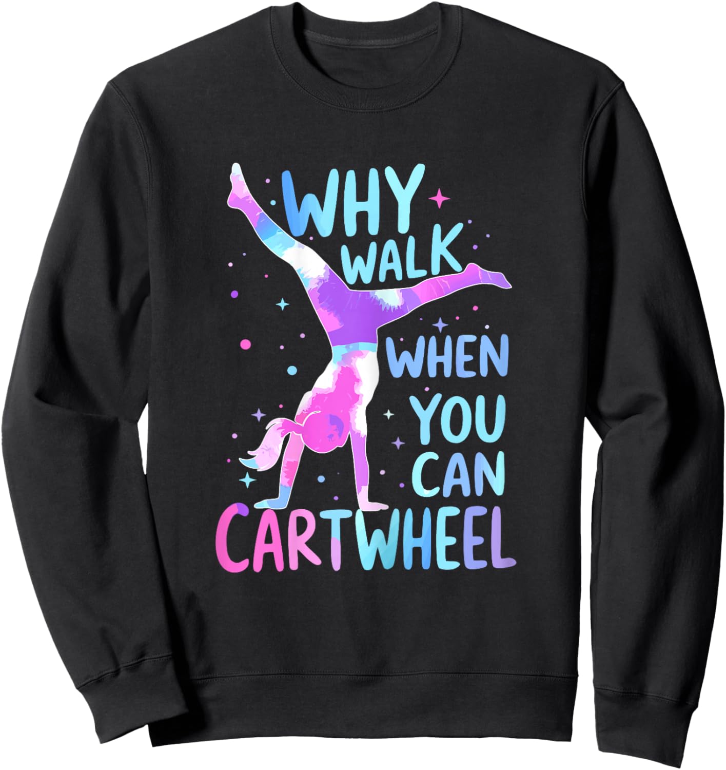 Gymnast Why Walk When You Can Cartwheel Gymnastics Sweatshirt - Sweatshirt | Black