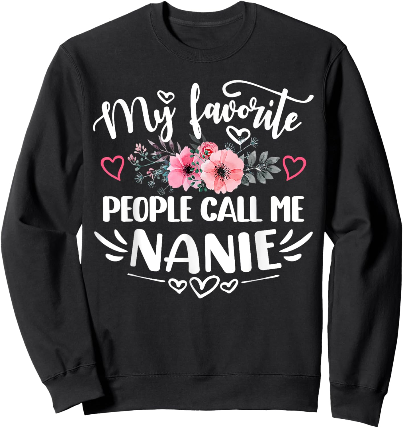 My Favorite People Call Me Nanie Funny Mother's Day Sweatshirt - Sweatshirt | Black