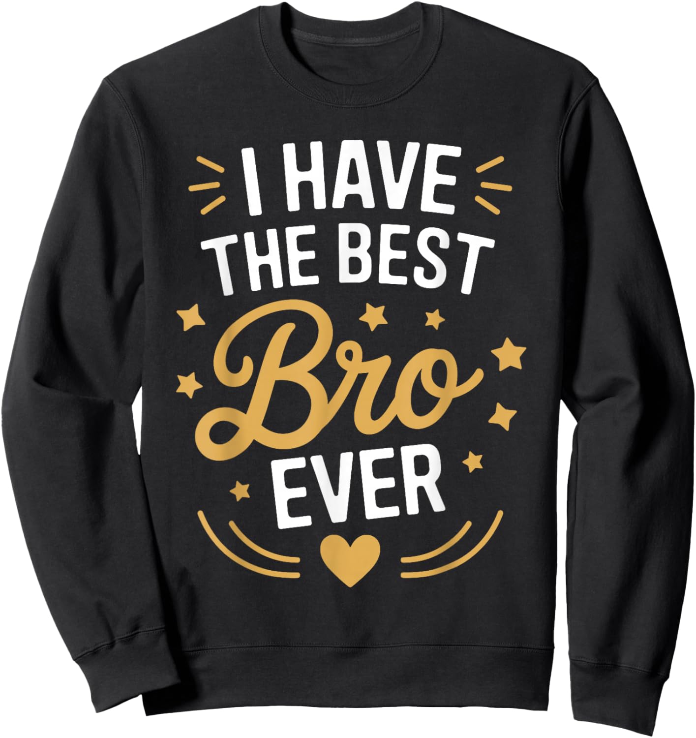 I Have The Best BRO Ever Funny Family for BROS Sweatshirt - Sweatshirt | Black