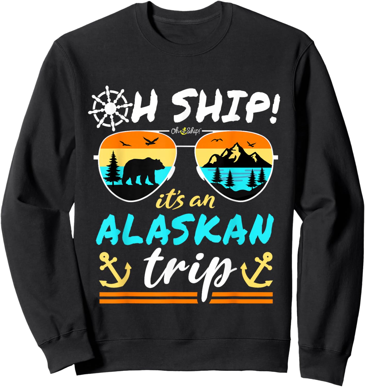 Oh Ship It's an Alaskan Trip - Alaska Cruise Sweatshirt - Sweatshirt | Black