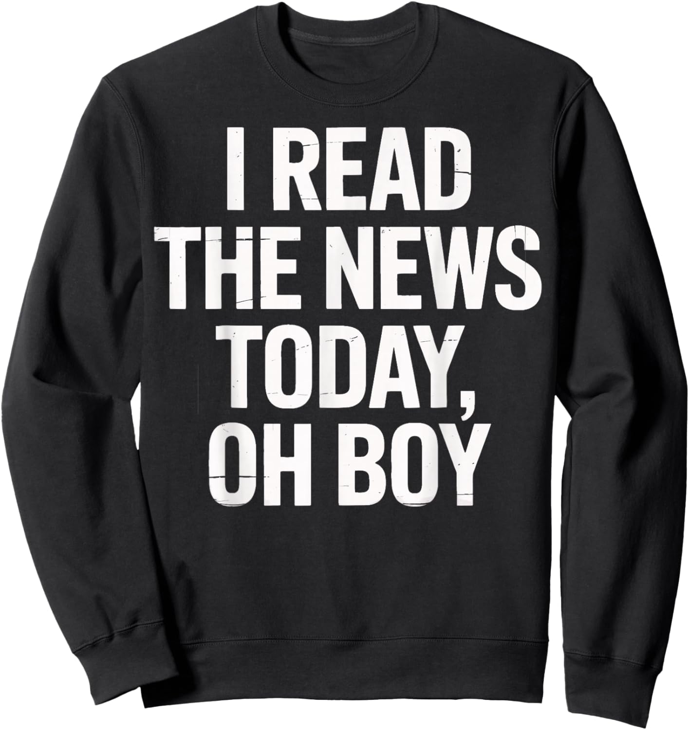 I Read The News Today Oh Boy Daily Headlines Fans Sweatshirt - Sweatshirt | Black