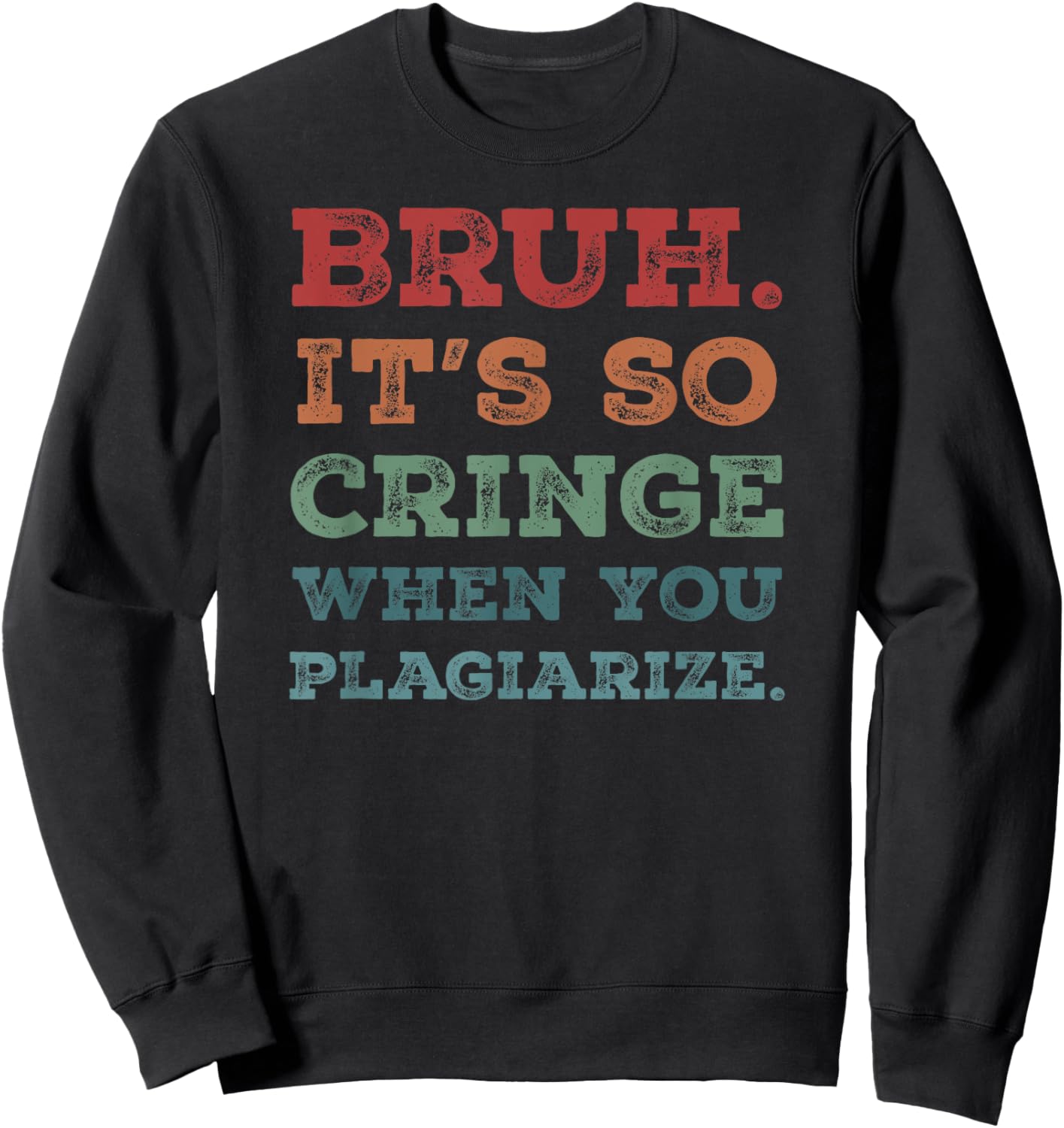 Bruh It's So Cringe When You Plagiarize Funny Teacher Slang Men Women Sweatshirt - Sweatshirt | Black