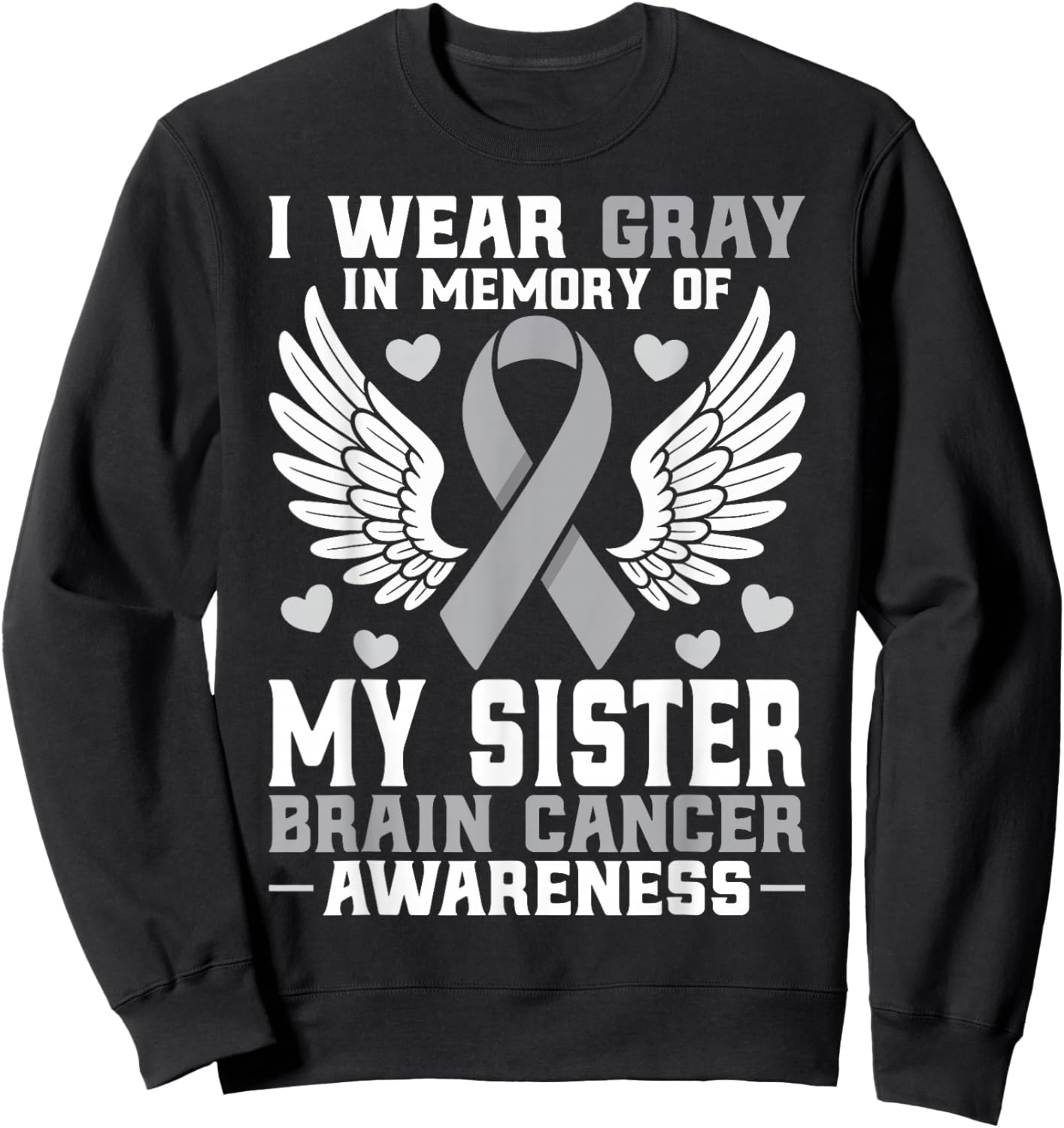 I Wear Gray in Memory of My Sister Brain Cancer Awareness Sweatshirt - Sweatshirt | Black