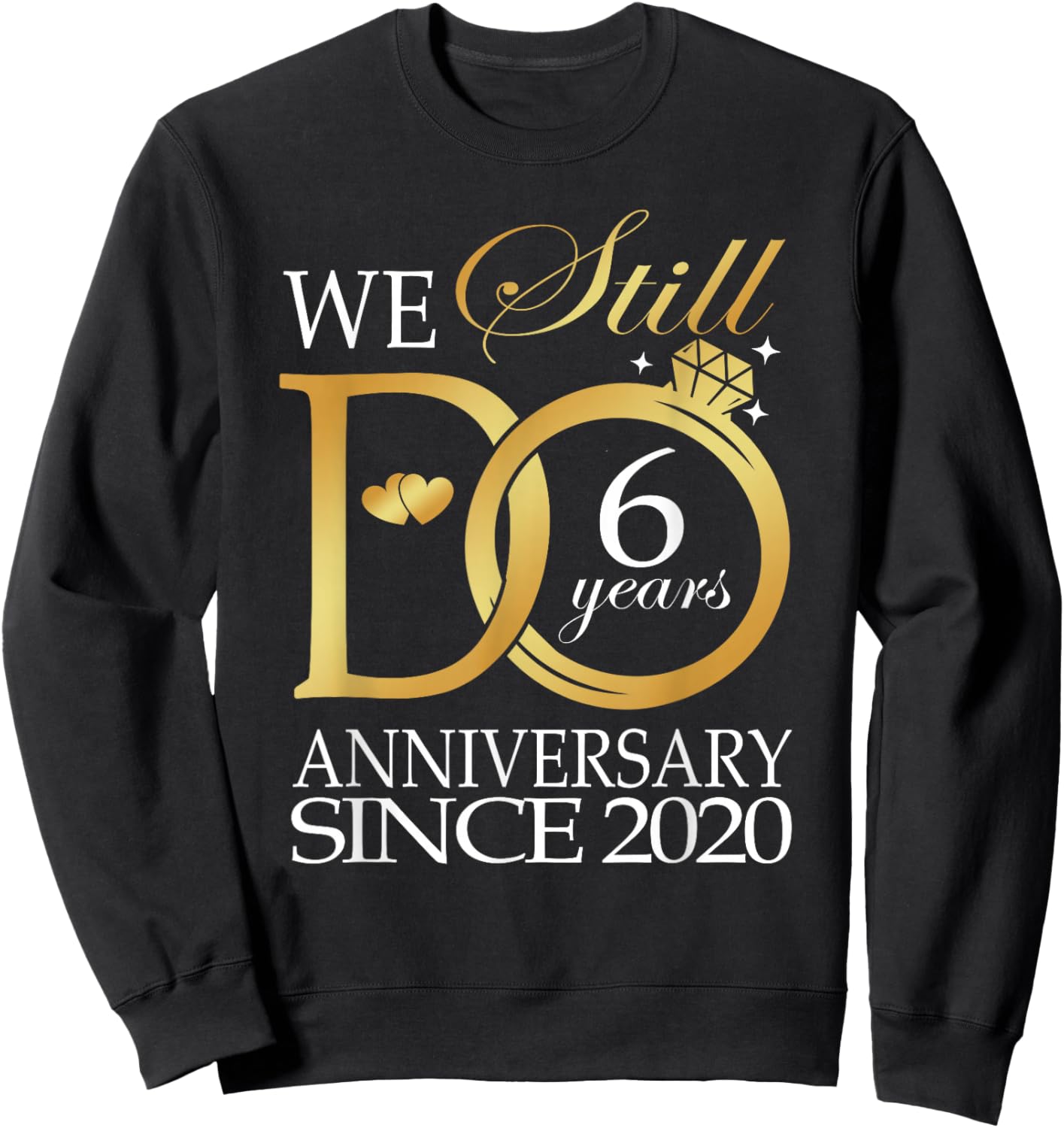 We Still Do 6 Year Since 2020 6th Wedding Anniversary Sweatshirt - Sweatshirt | Black