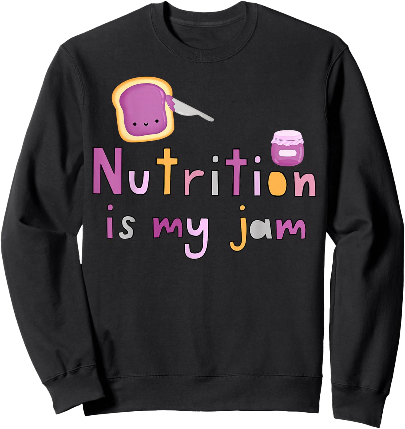 Nutrition Is My Jam Funny Dietitian Nutritionist RDN Grad Sweatshirt - Sweatshirt | Black
