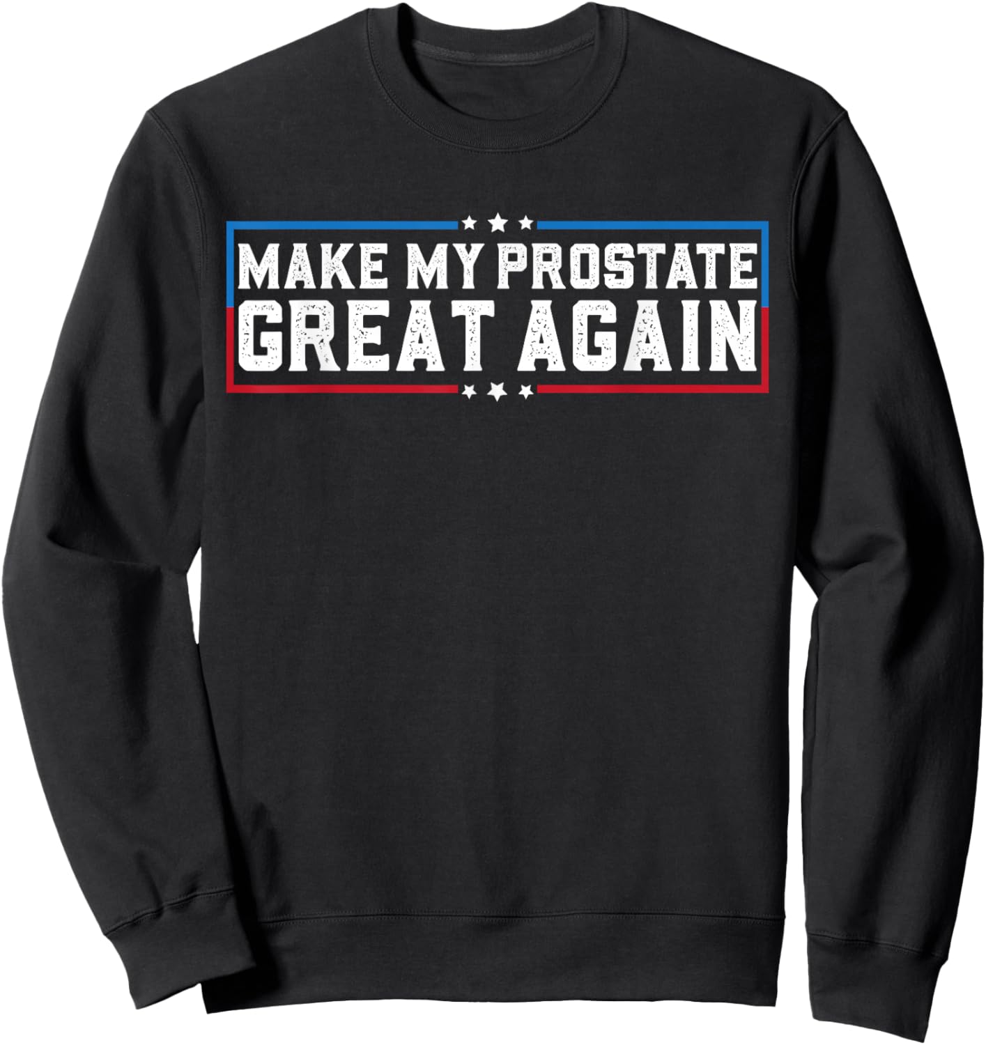 Make My Prostate Great Again Funny Prostate Surgery Recovery Sweatshirt - Sweatshirt | Black
