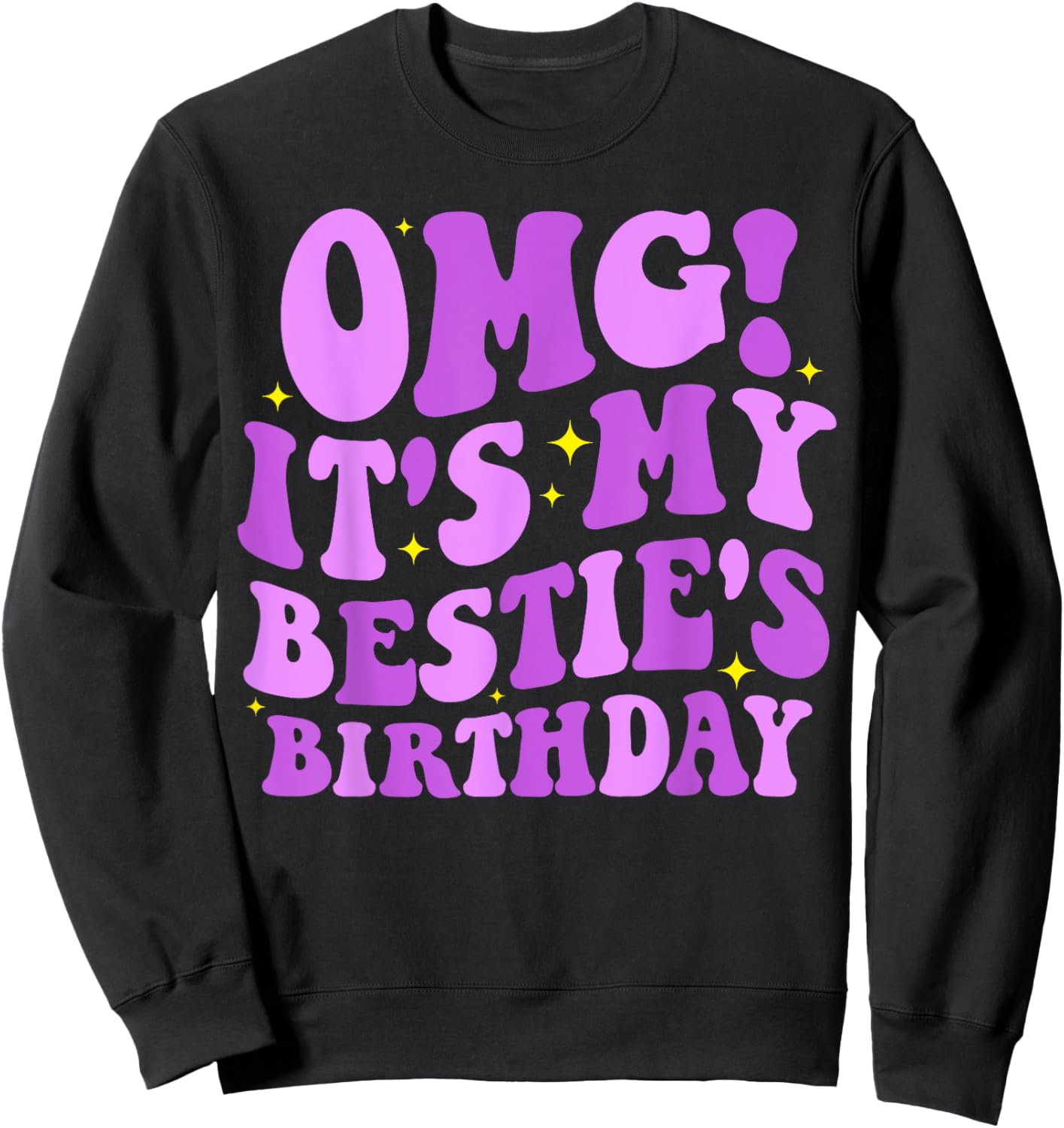 OMG It's My Bestie's Birthday Funny Best Friend Birthday Sweatshirt - Sweatshirt | Black