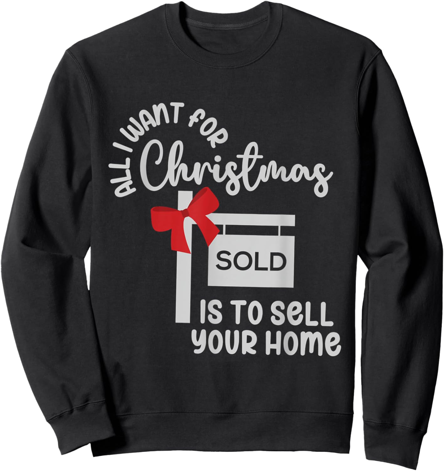 All I Want For Christmas Is Sell Your Home Christmas Realtor Sweatshirt - Sweatshirt | Black