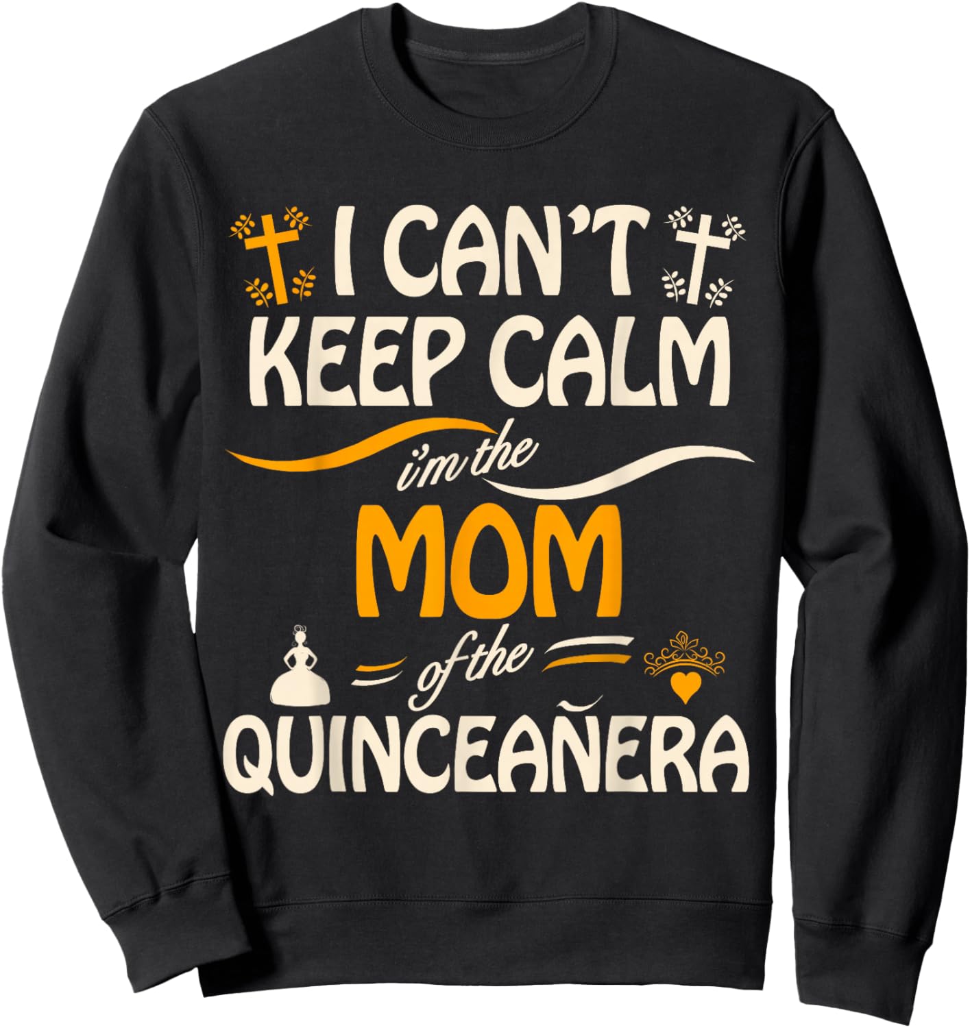 I Can't Keep Calm I'm the Mom of the Quinceanera Sweatshirt - Sweatshirt | Black
