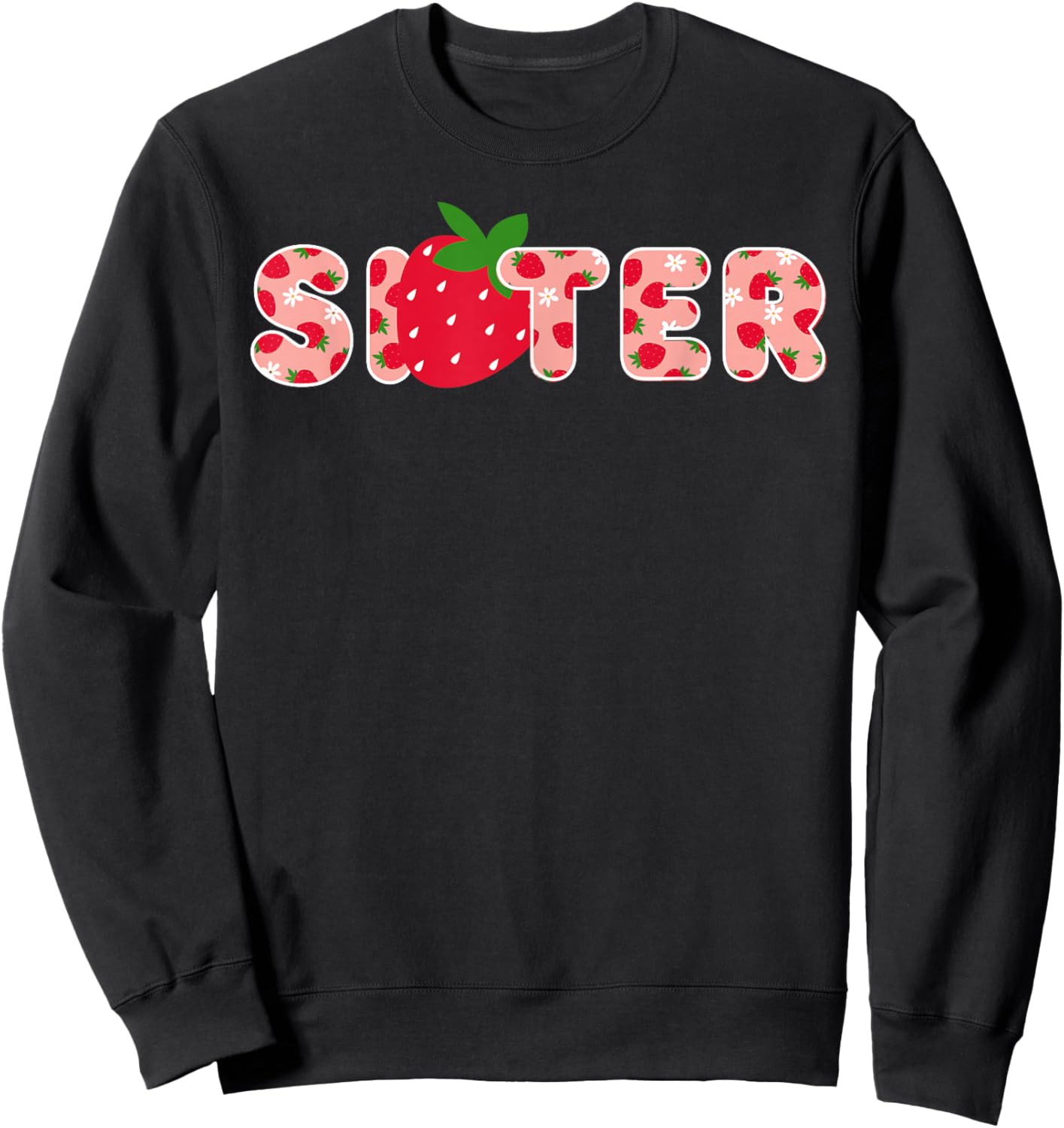 Sister Strawberry First Birthday Party Strawberry Birthday Sweatshirt - Sweatshirt | Black