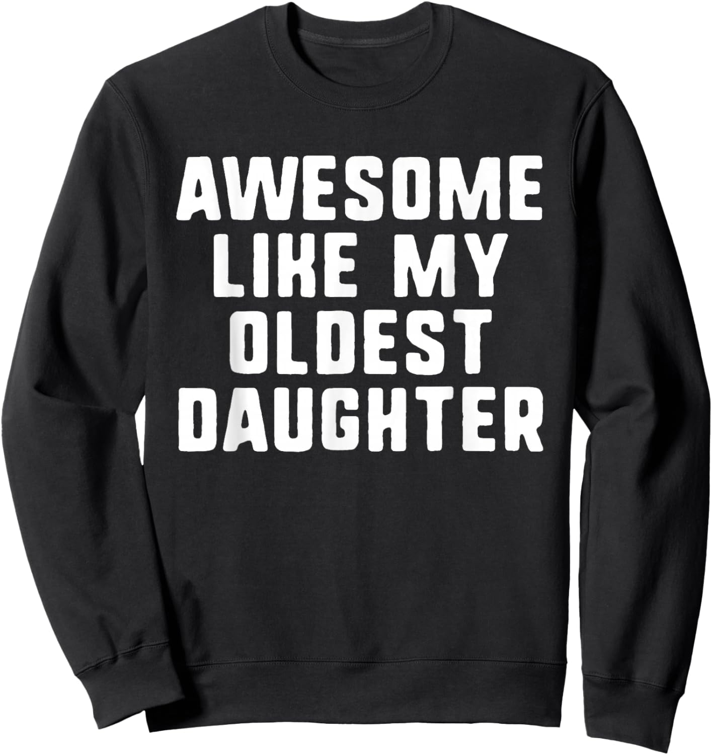 Awesome Like My Oldest Daughter Mom Dad Cool Funny Sweatshirt - Sweatshirt | Black