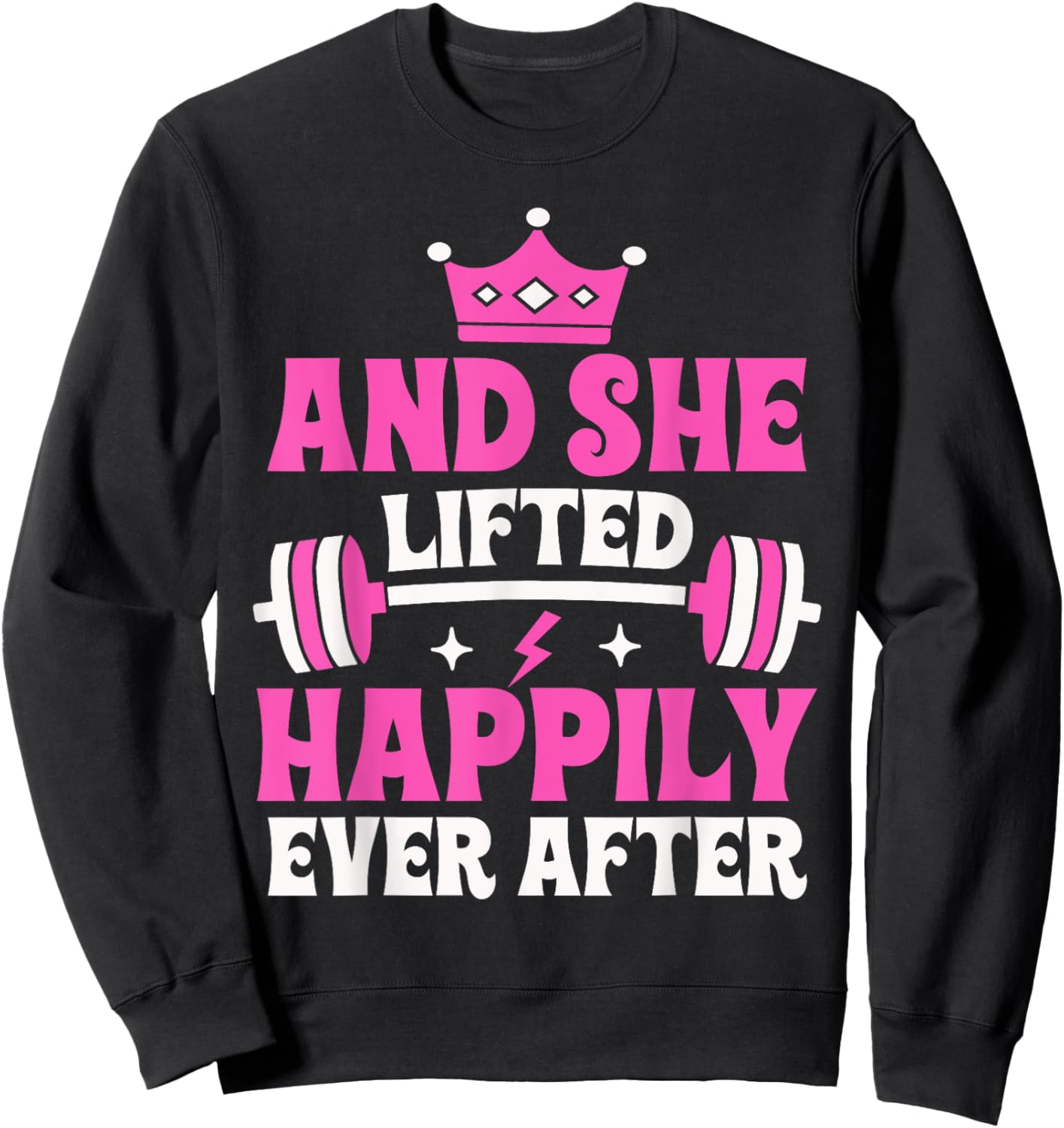 And She Lifted Happily Ever After Gym Weights Strong Lift Sweatshirt - Sweatshirt | Black