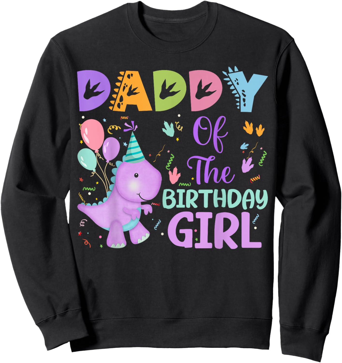 Daddy Of The Birthday Girl Dinosaur Saurus Rex Party Sweatshirt - Sweatshirt | Black