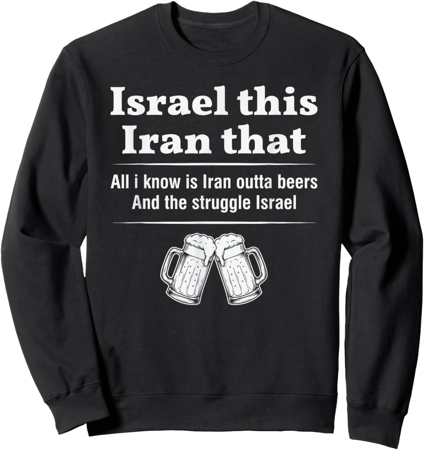 Israel This Iran that Funny Wordplay Humor Sarcastic Joke Sweatshirt - Sweatshirt | Black