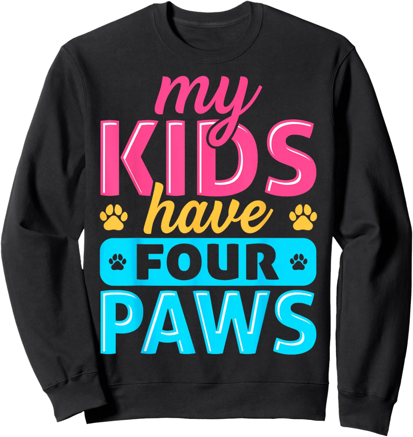 My Kids Have Four Paws Dog Cat Animal Pet Lover Owner Sweatshirt - Sweatshirt | Black