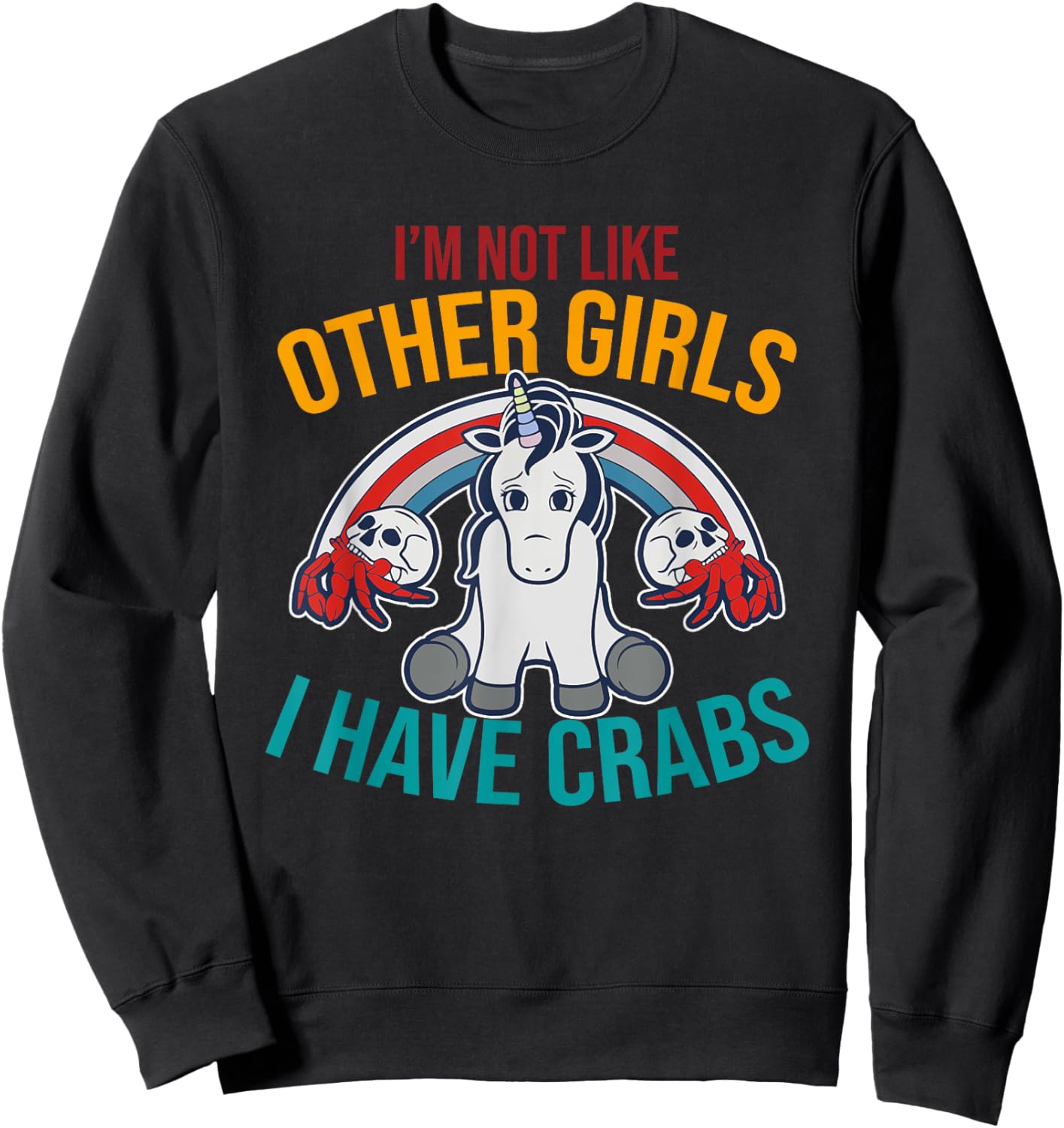 I'm Not Like Other Girls I Have Crabs Unicorn Design Sweatshirt - Sweatshirt | Black