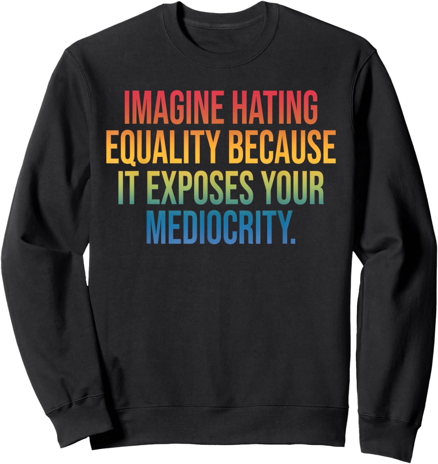 Imagine Hating Equality, Social, Mediocrity Sweatshirt - Sweatshirt | Black