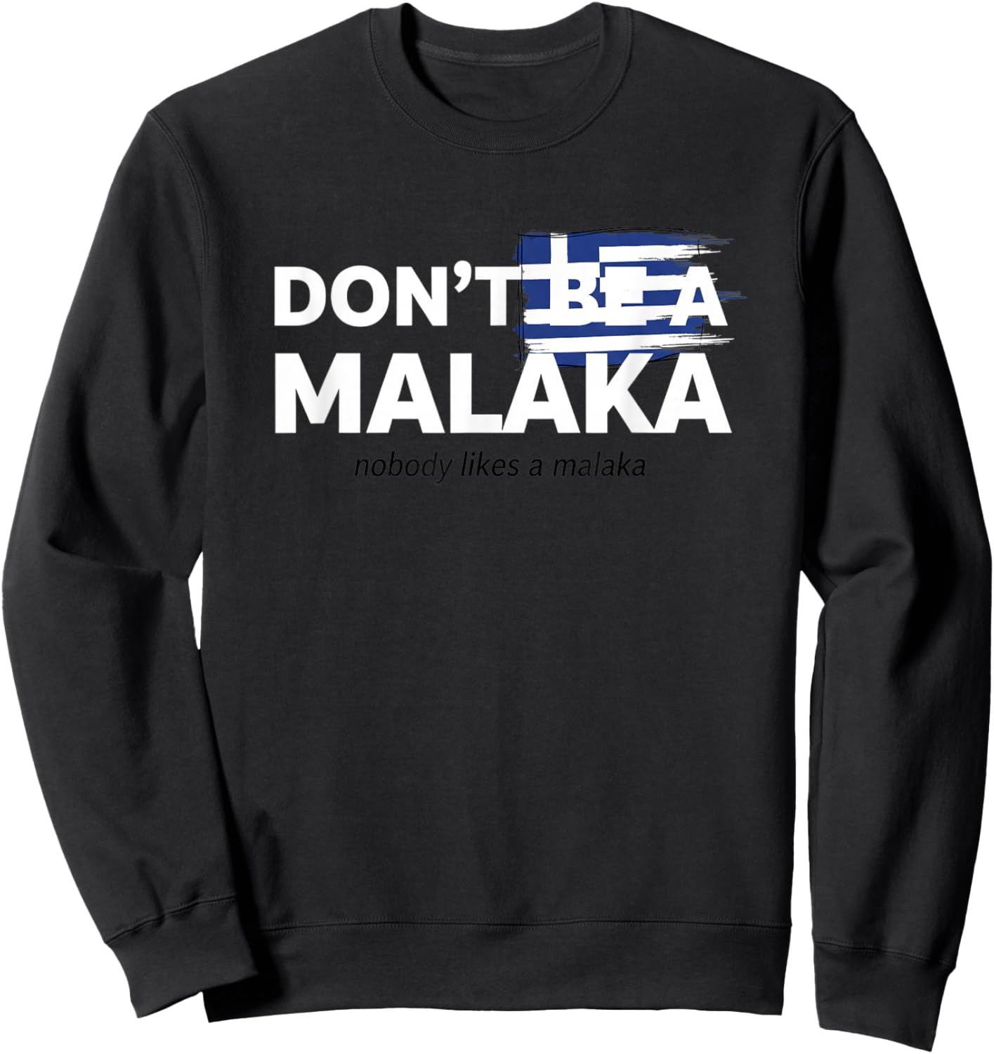 Don't Be A Malaka Greek Flag Funny Greek Saying Sweatshirt - Sweatshirt | Black