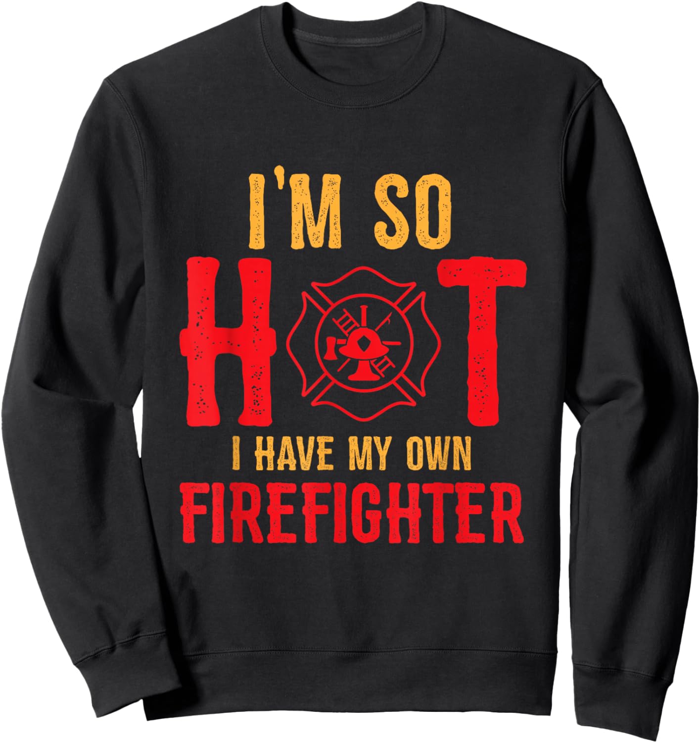 I'm So Hot I Have My Own Firefighter Wife Funny Firewoman Sweatshirt - Sweatshirt | Black