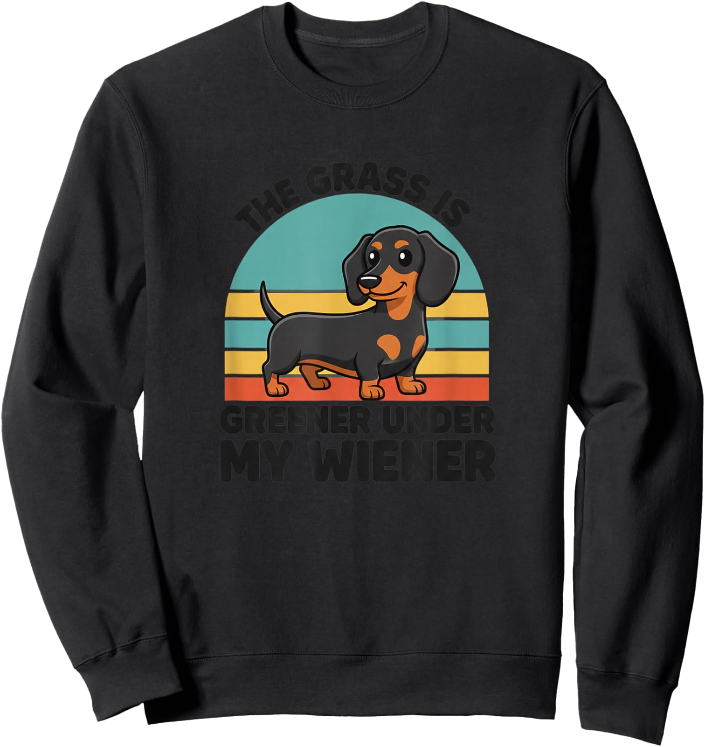 Dog Dachshund Retro, The Grass is Greener Under My Wiener Sweatshirt - Sweatshirt | Black