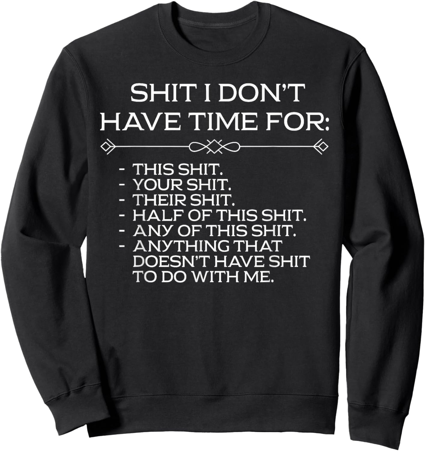 Shit I Dont Have Time for Sarcastic List Sweatshirt - Sweatshirt | Black