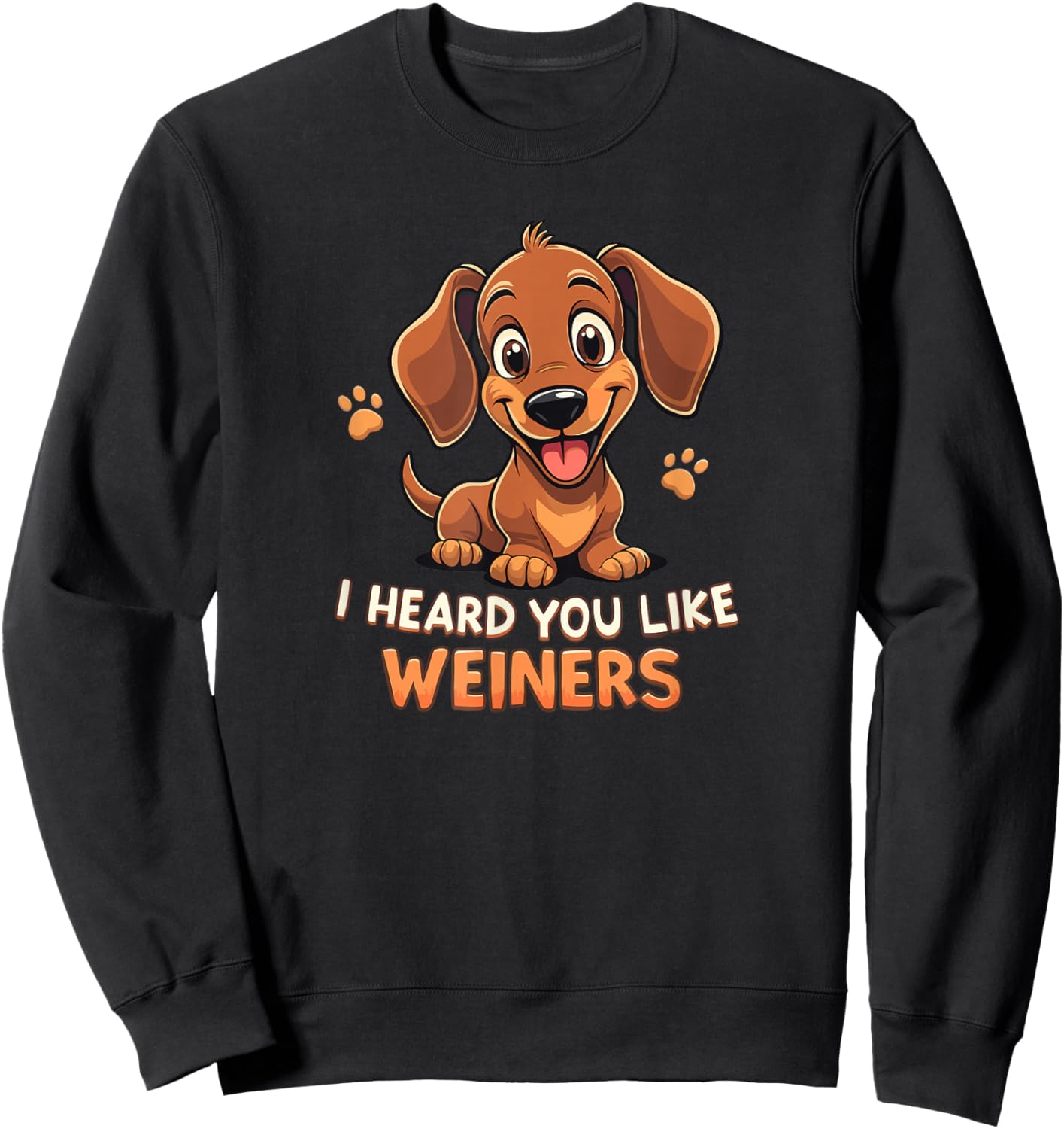 I Heard You Like Weiners - Funny Dachshund Sweatshirt - Sweatshirt | Black