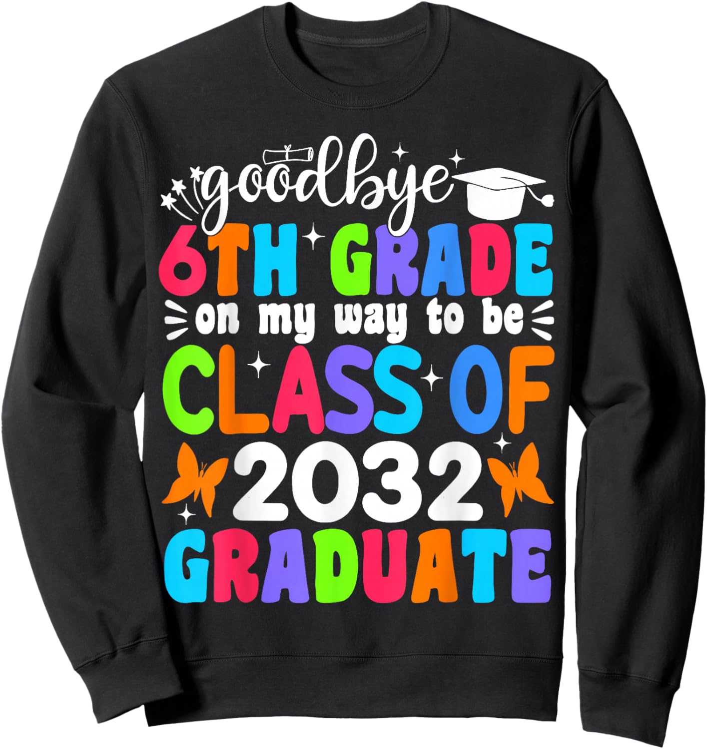 Goodbye 6th Grade on My Way to be Class of 2032 6th Grade Sweatshirt - Sweatshirt | Black
