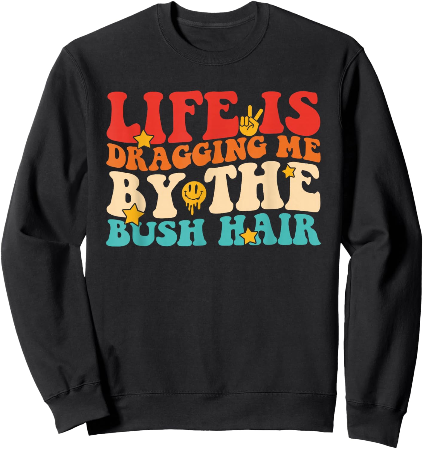 Life is Dragging Me By The Bush Hair Retro Vintage Sweatshirt - Sweatshirt | Black