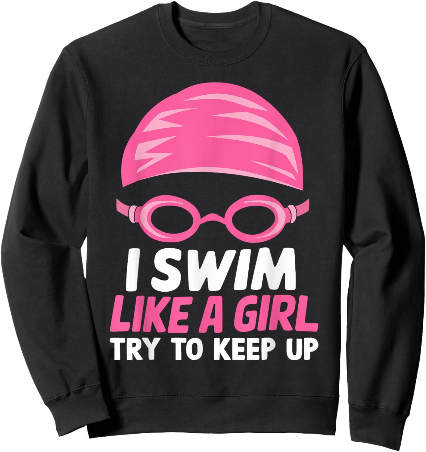 I Swim Like A Girl Funny Women Ladies Swimmer Swimming Sweatshirt - Sweatshirt | Black