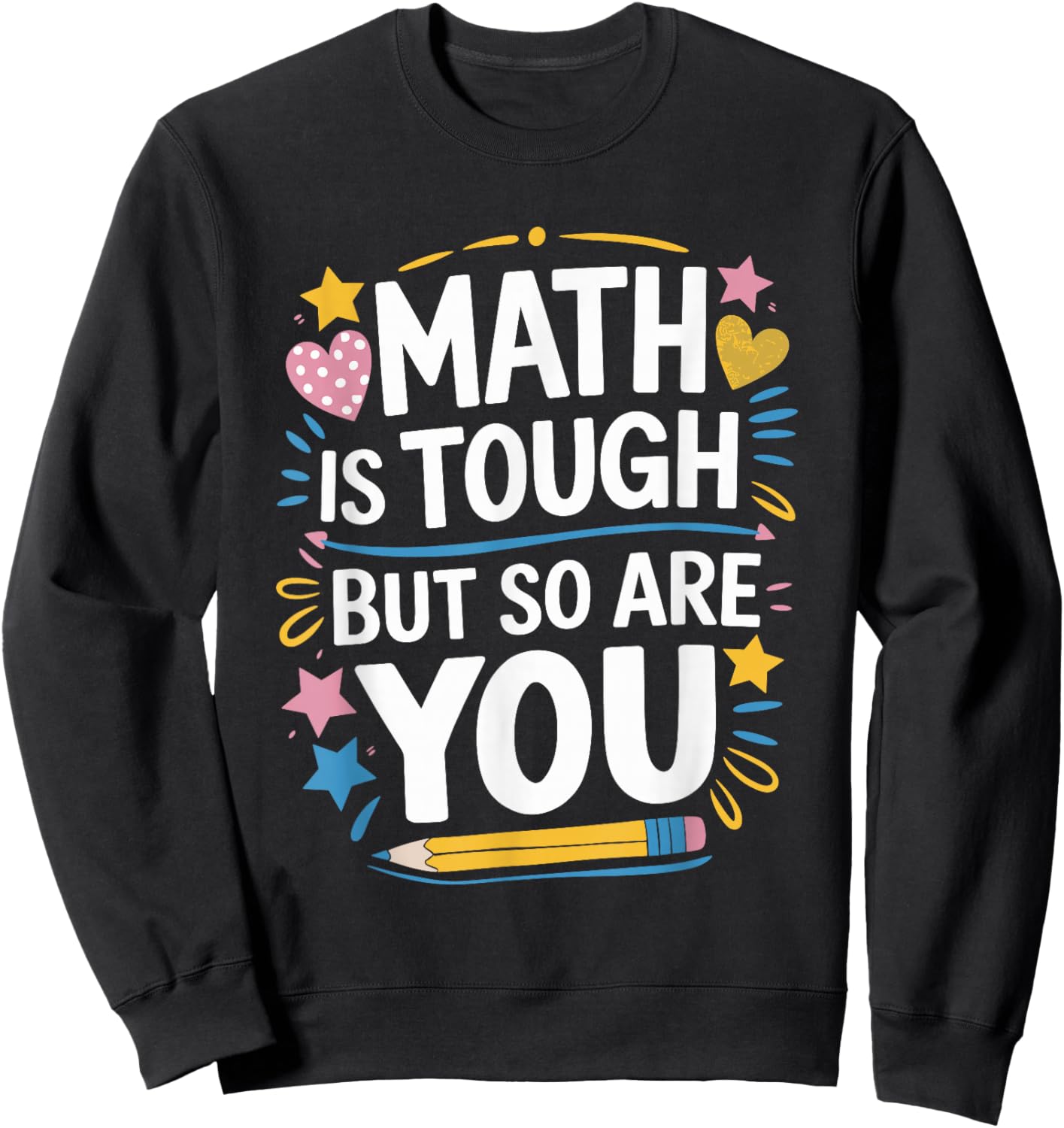Mathematician Teacher, Math is Tough But So are You Sweatshirt - Sweatshirt | Black