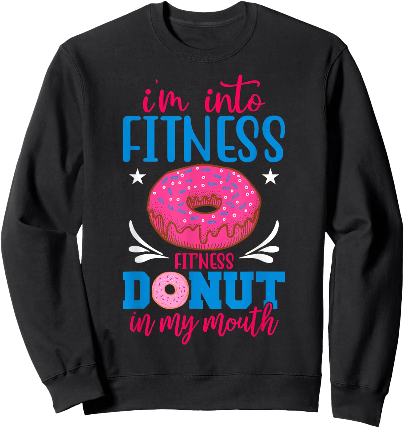 I'm into Fitness Donut in My Mouth Funny Gym Workout Lover Sweatshirt - Sweatshirt | Black