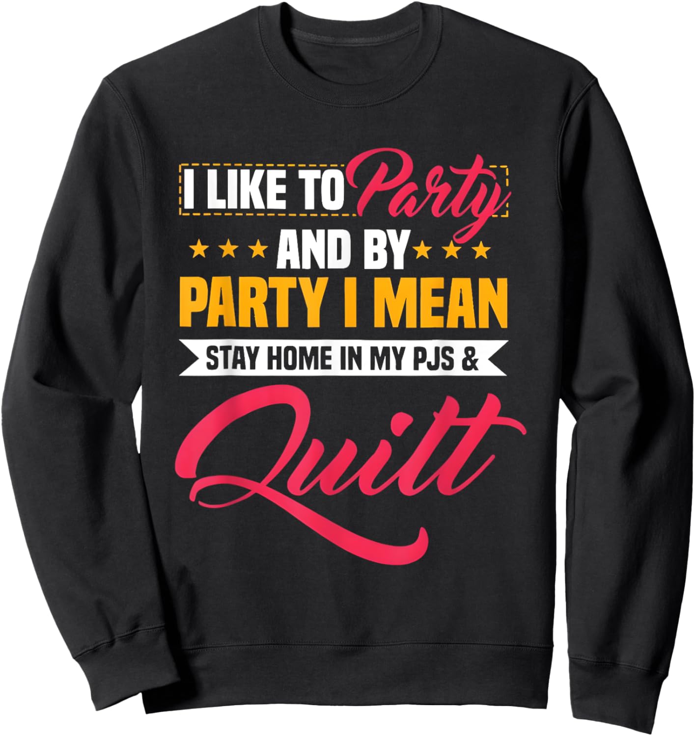 I Like To Party And By Party I Mean Stay Home In My & Quilt Sweatshirt - Sweatshirt | Black
