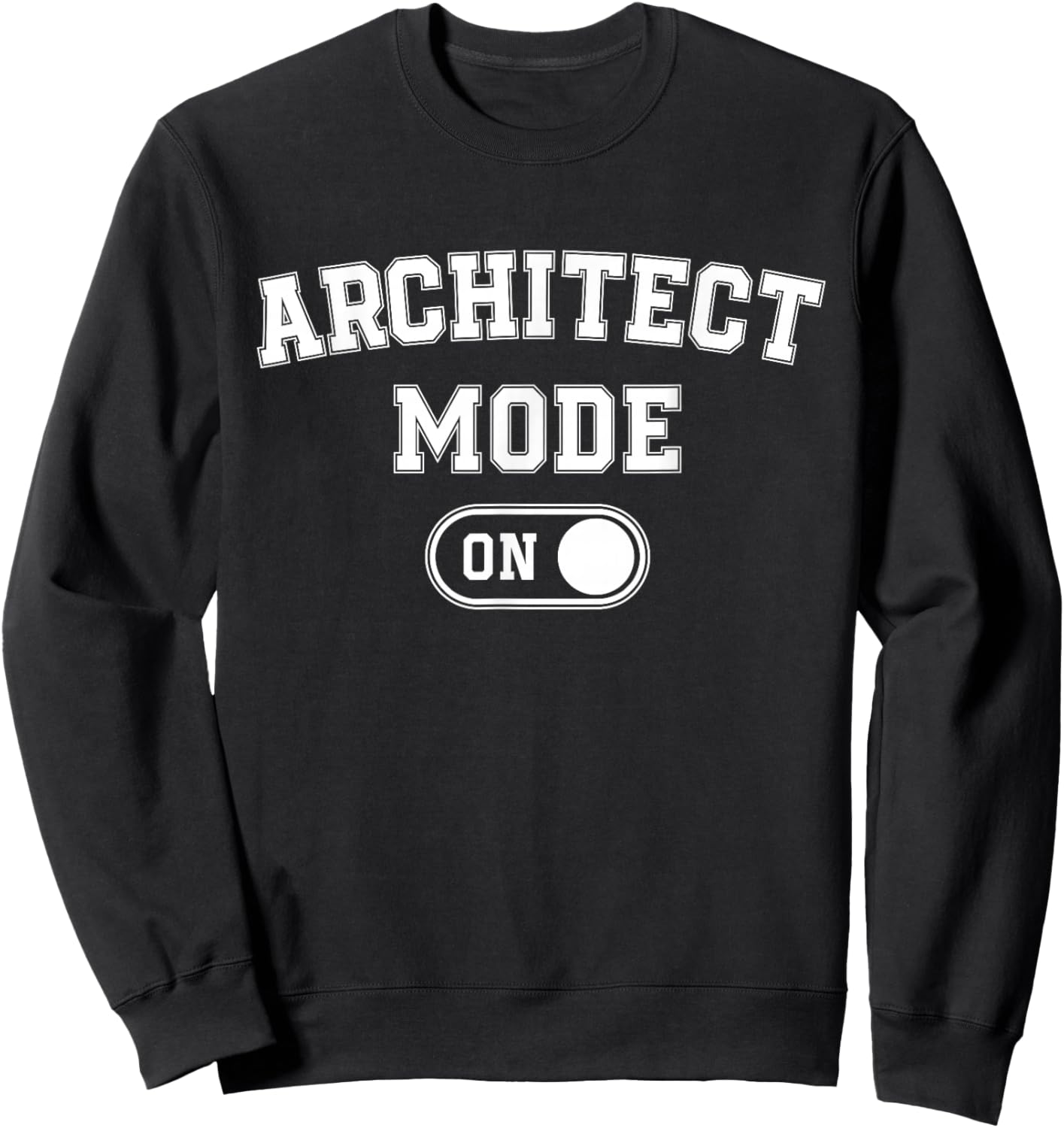 Architect Mode On Funny Architecture Gift Designer Builder Sweatshirt - Sweatshirt | Black