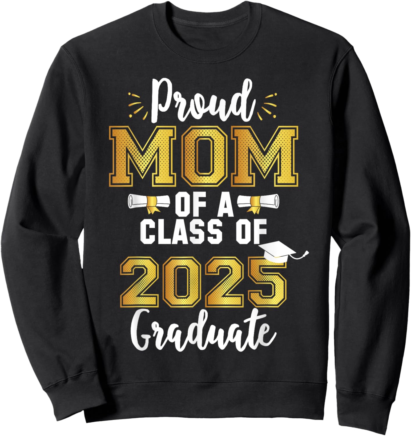 Mom Senior 2025 Proud Mom Of A Class Of 2025 Graduate Mother Sweatshirt - Sweatshirt | Black