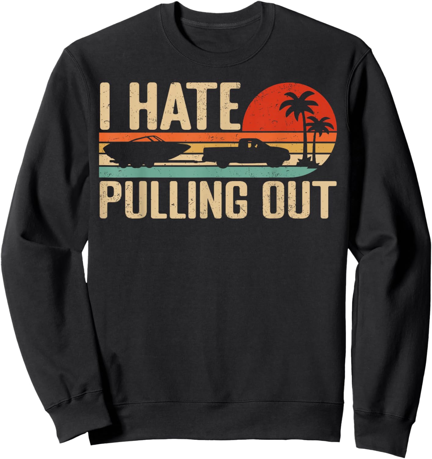 I Hate Pulling Out Funny Boating Retro Sunset Outfit Sweatshirt - Sweatshirt | Black