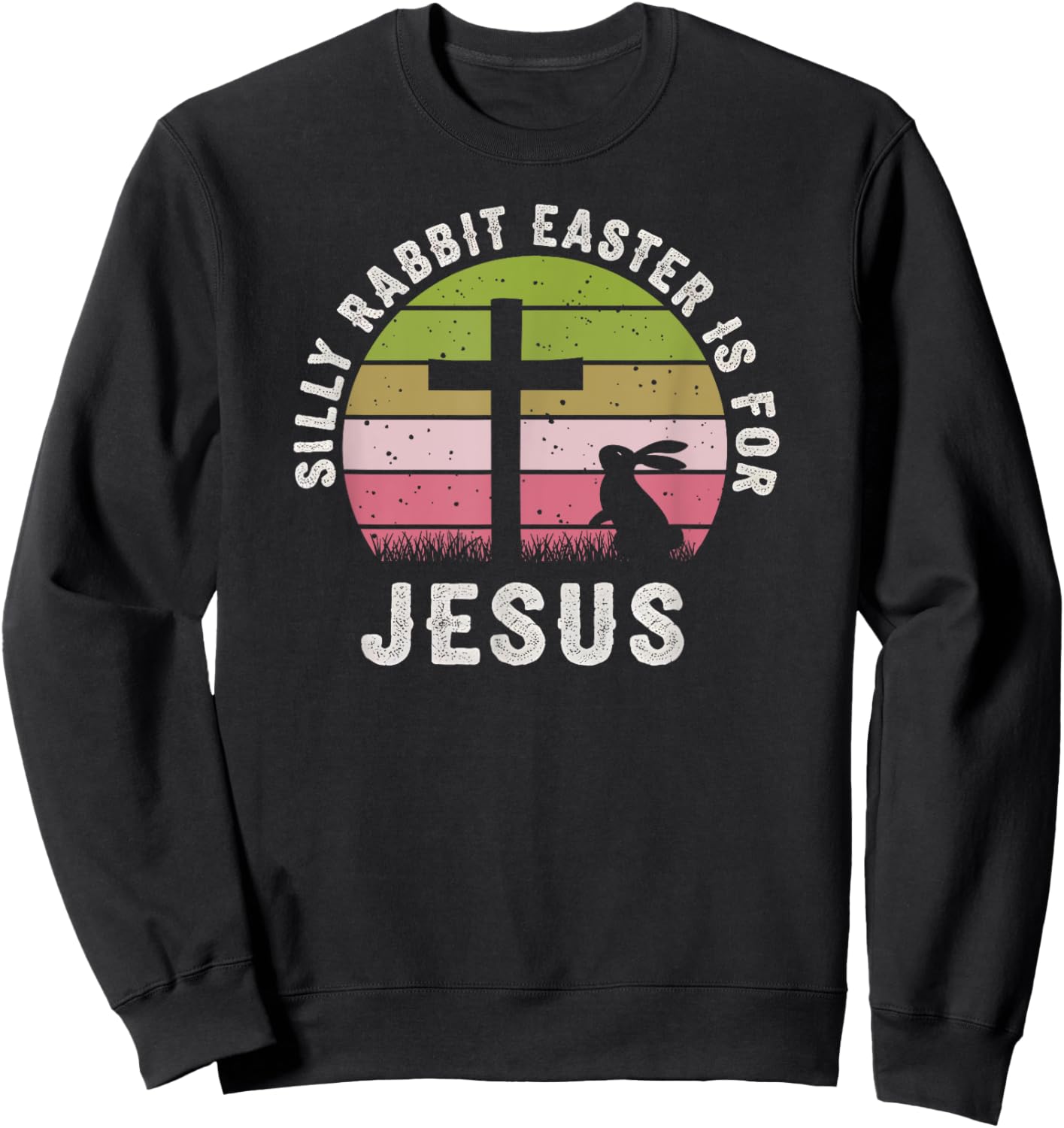 Silly Rabbit Easter Is For Jesus Retro Easter Christian Sweatshirt - Sweatshirt | Black