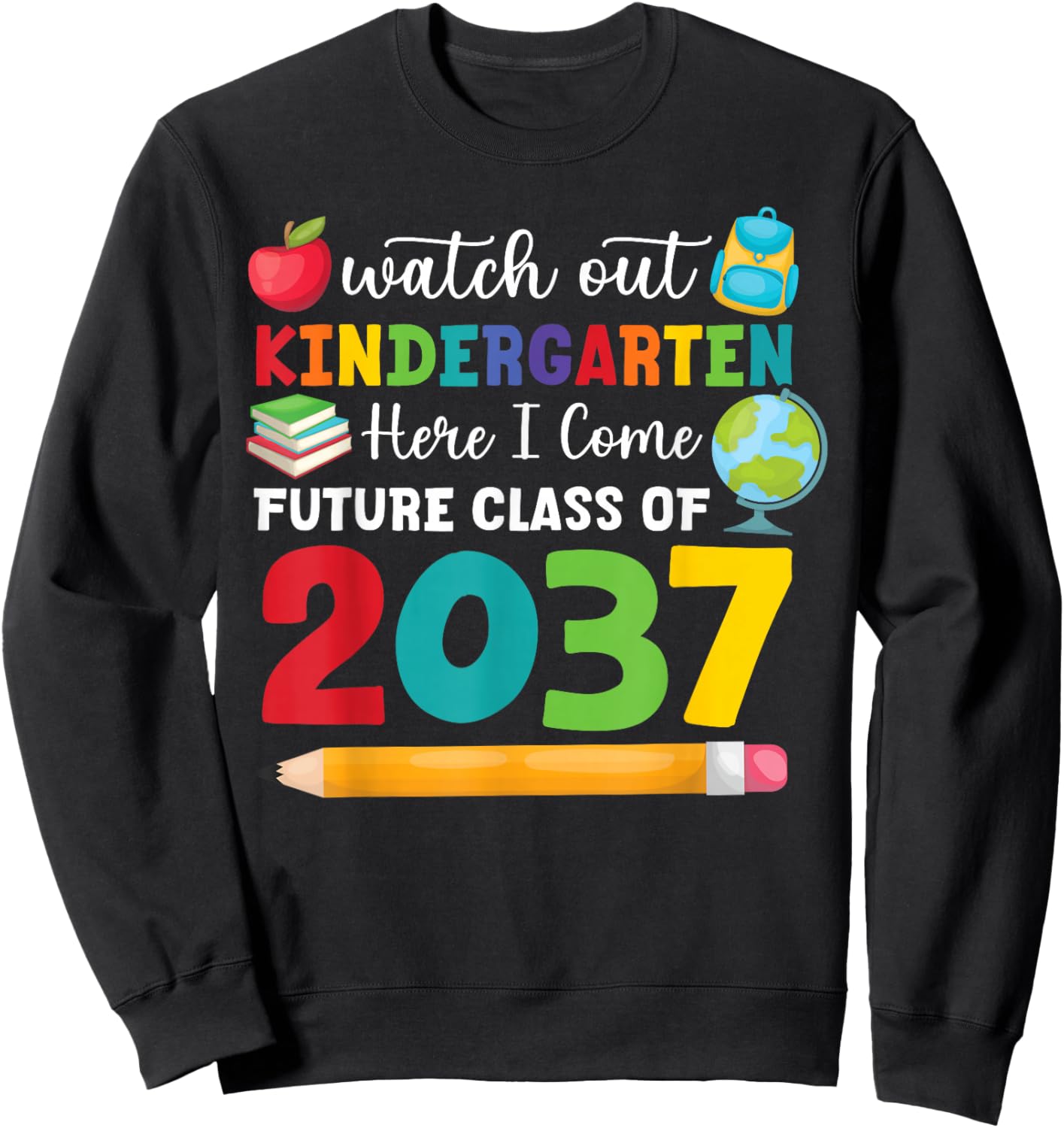 Watch Out Kindergarten Here I Come Funny Quote Class Of 2037 Sweatshirt - Sweatshirt | Black
