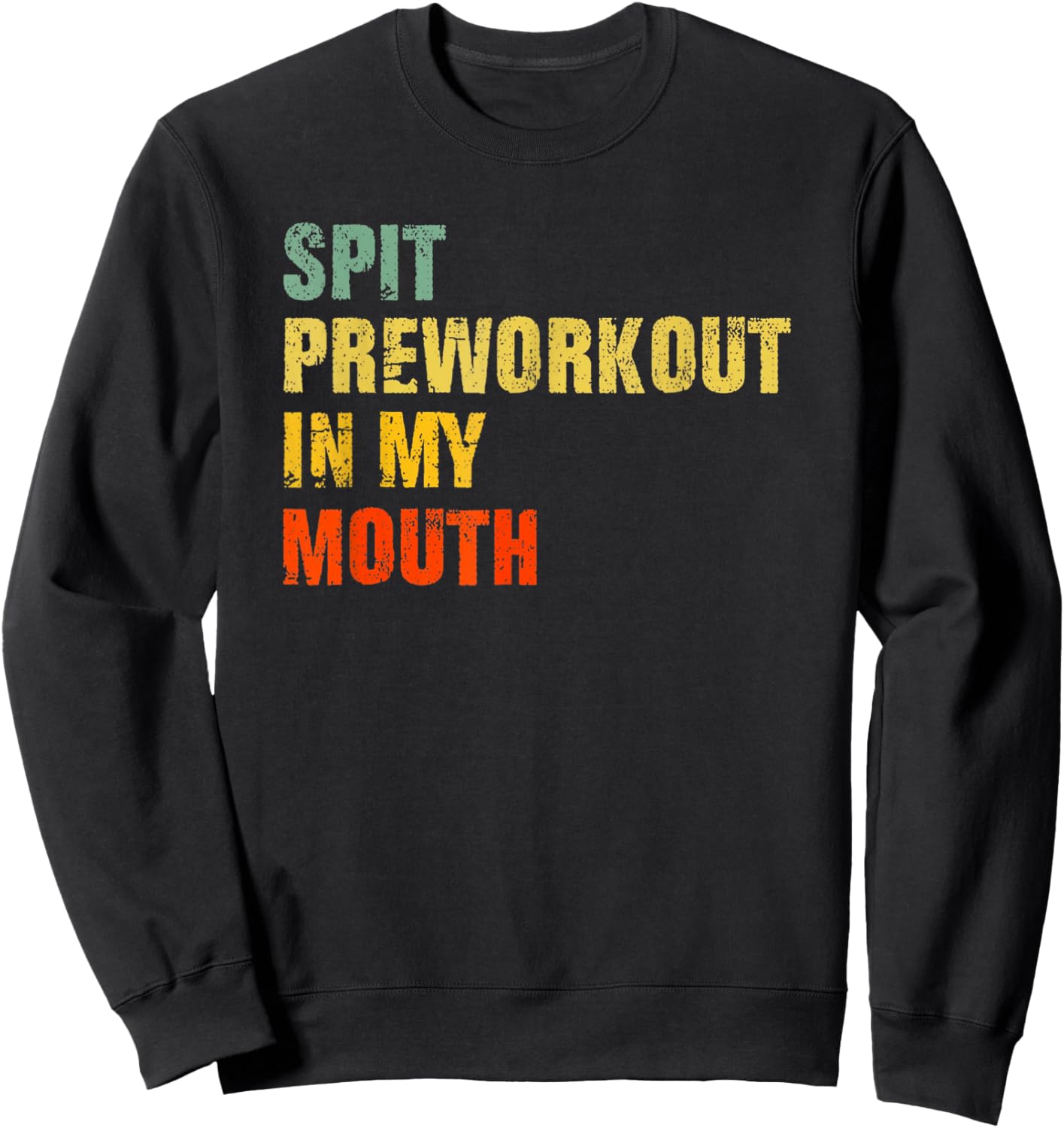 Funny Spit Preworkout in My Mouth Distressed Gym Joke Sweatshirt - Sweatshirt | Black