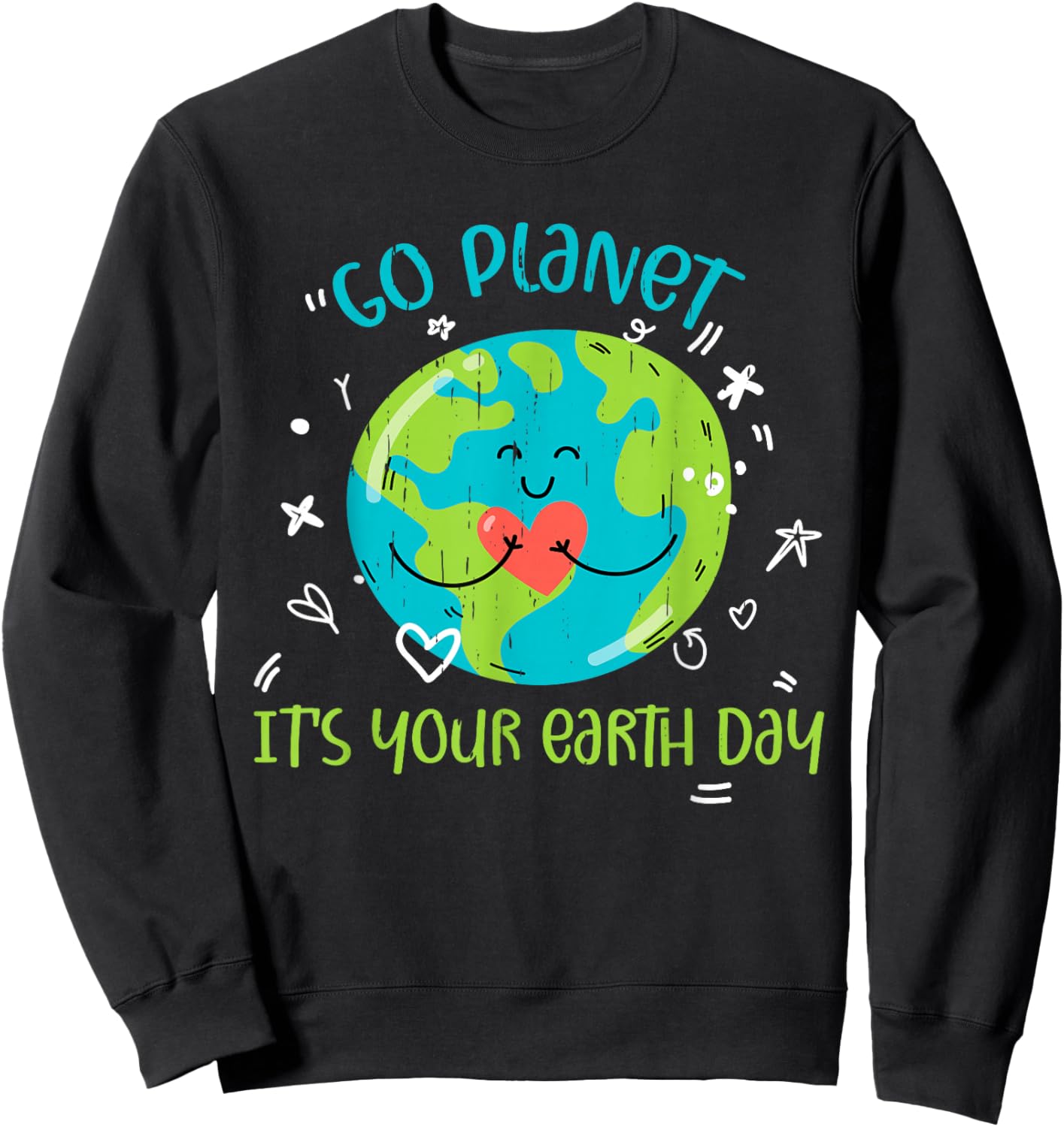Earth Day April 22 Go Planet Its Your Earth Day Women Girl Sweatshirt - Sweatshirt | Black