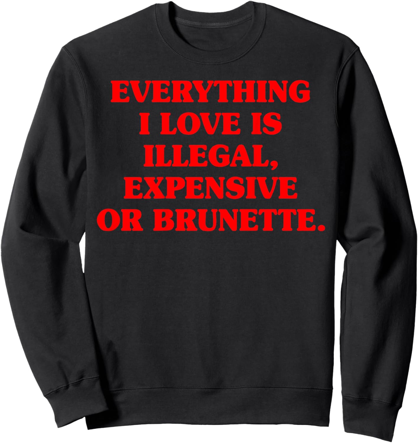 Everything I Love is Illegal Expensive Gold Brunette Men Sweatshirt - Sweatshirt | Black